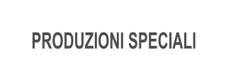 PRODUZIONI SPECIALI